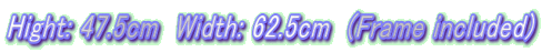 Hight: 47.5cm  Width: 62.5cm  (Frame included)