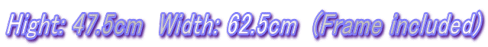 Hight: 47.5cm  Width: 62.5cm  (Frame included)