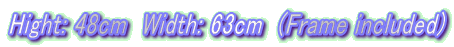 Hight: 48cm  Width: 63cm  (Frame included)