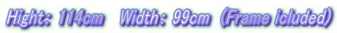 HightF 114cm @WidthF 99cm  (Frame icluded)