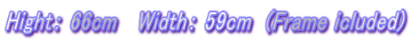 HightF 66cm @WidthF 59cm  (Frame icluded)