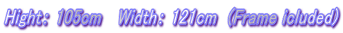 HightF 105cm @WidthF 121cm  (Frame icluded)