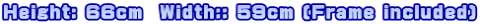 Height: 66cm@Width:: 59cm (Frame included)